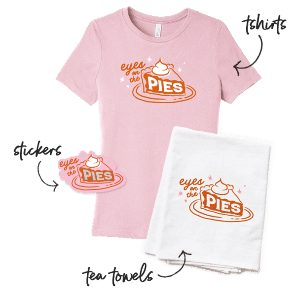 Eyes on the pies tshirt, tea towels, and stickers.